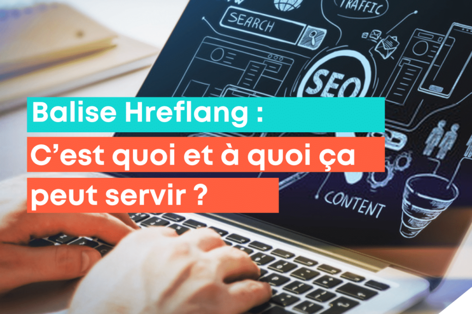 Comment Utiliser la Balise Hreflang pour Améliorer Votre SEO à l’International